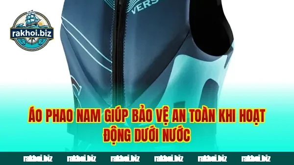 Áo phao nam giúp bảo vệ an toàn khi hoạt động dưới nước