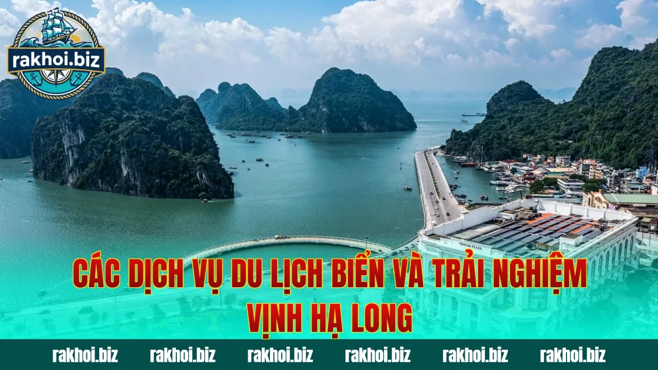 Các dịch vụ du lịch biển và trải nghiệm vịnh Hạ Long