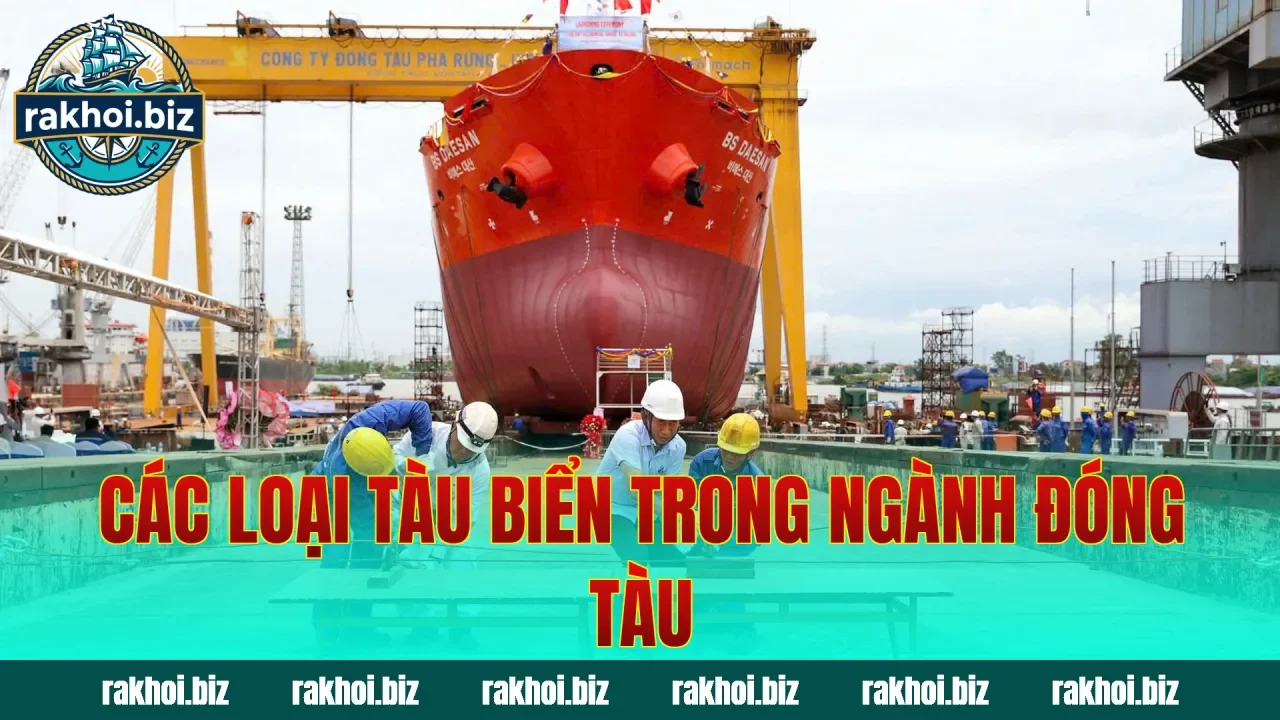 Các loại tàu biển trong ngành đóng tàu