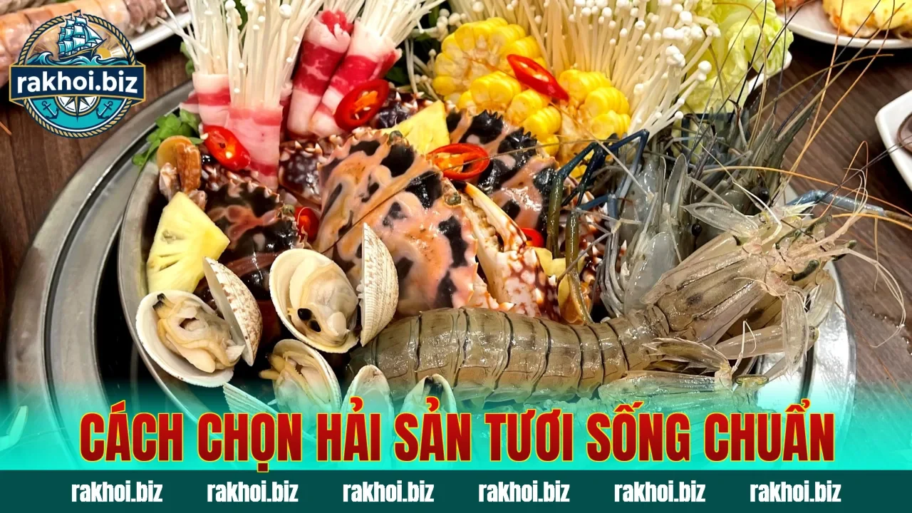 Cách chọn hải sản tươi sống chuẩn