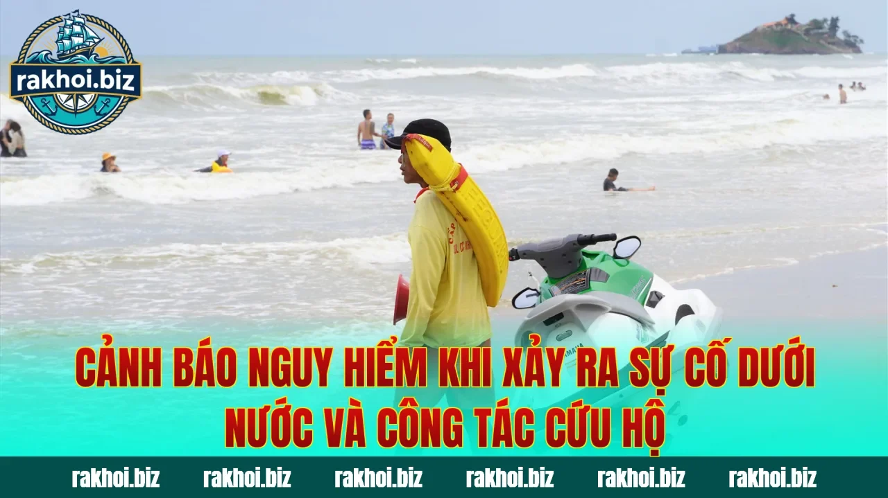 Cảnh báo nguy hiểm khi xảy ra sự cố dưới nước và công tác cứu hộ