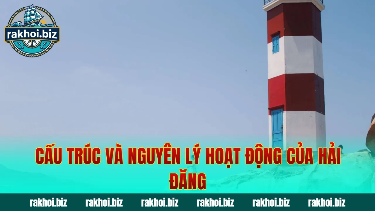 Cấu trúc và nguyên lý hoạt động của hải đăng