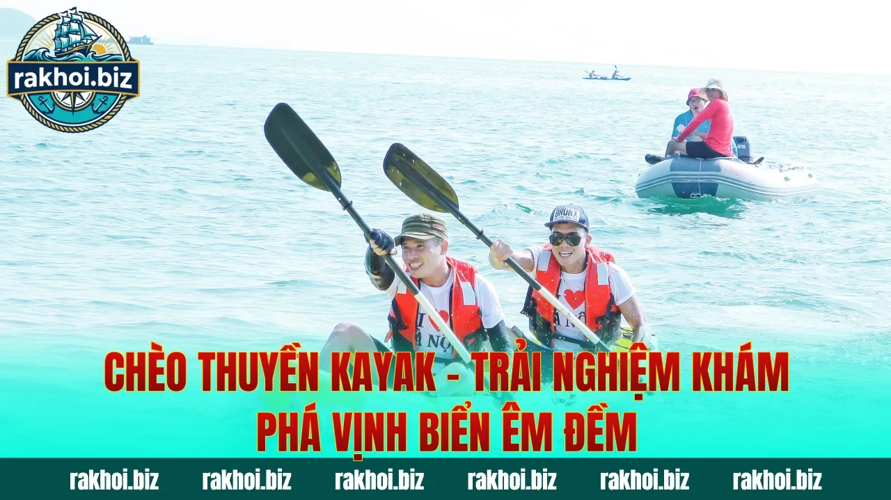 Chèo Thuyền Kayak – Trải Nghiệm Khám Phá Vịnh Biển Êm Đềm