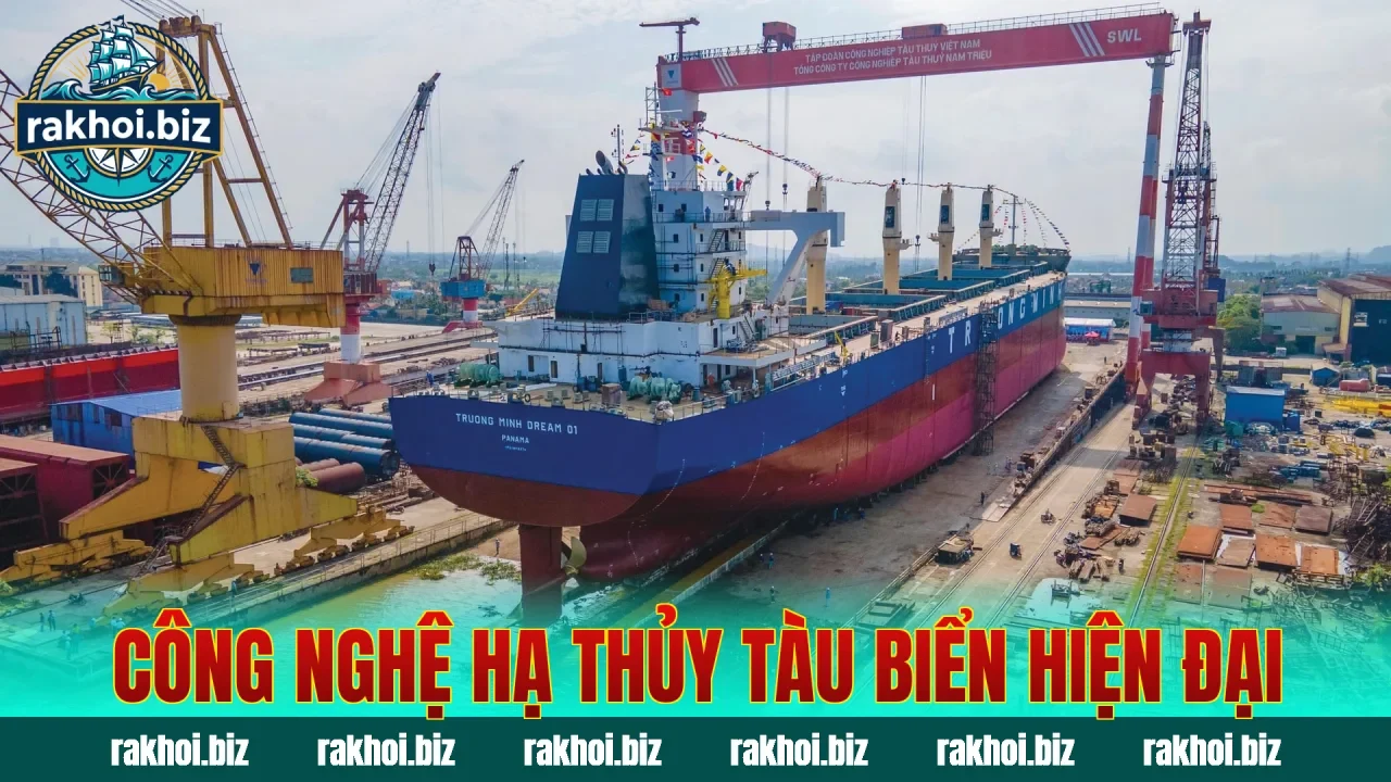 Công nghệ hạ thủy tàu biển hiện đại