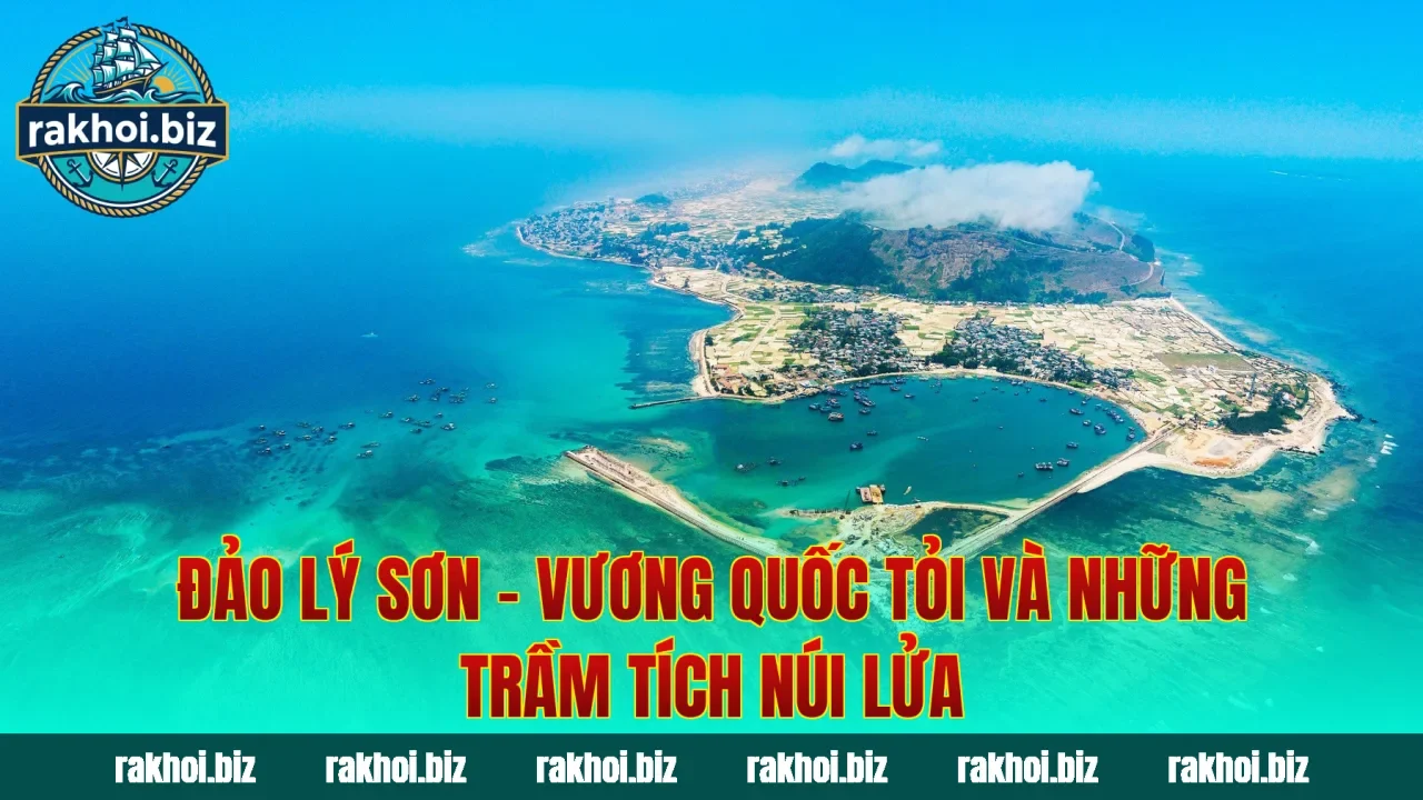 Đảo Lý Sơn – Vương Quốc Tỏi Và Những Trầm Tích Núi Lửa