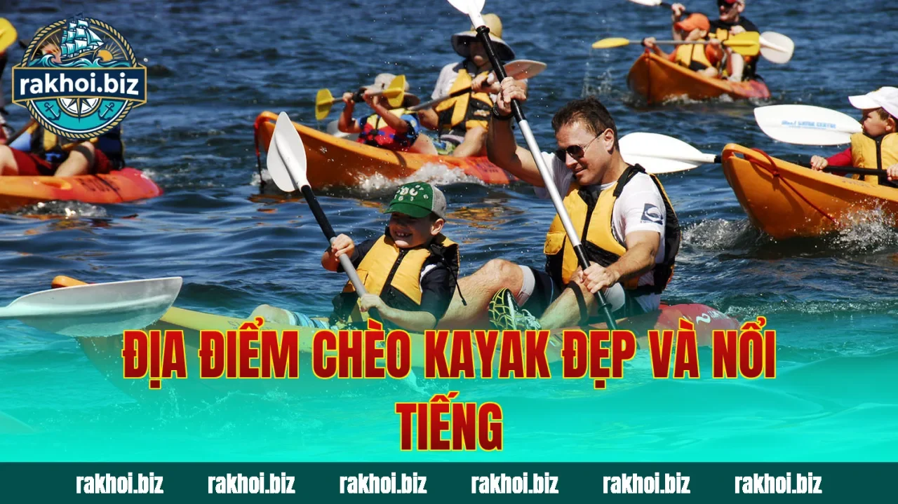 Địa điểm chèo kayak đẹp và nổi tiếng