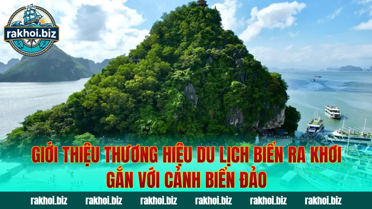 Giới thiệu thương hiệu du lịch biển Ra Khơi gắn với cảnh biển đảo