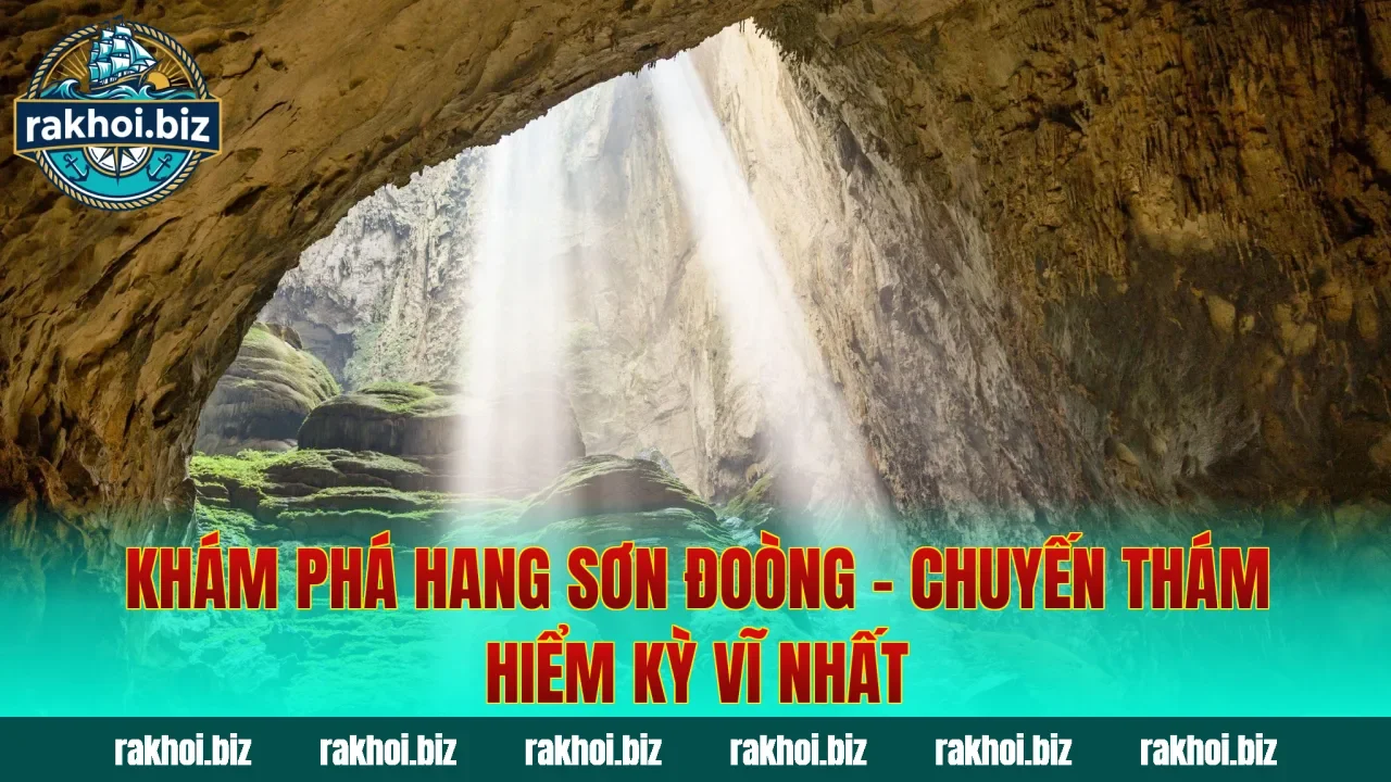 Khám Phá Hang Sơn Đoòng – Chuyến Thám Hiểm Kỳ Vĩ Nhất