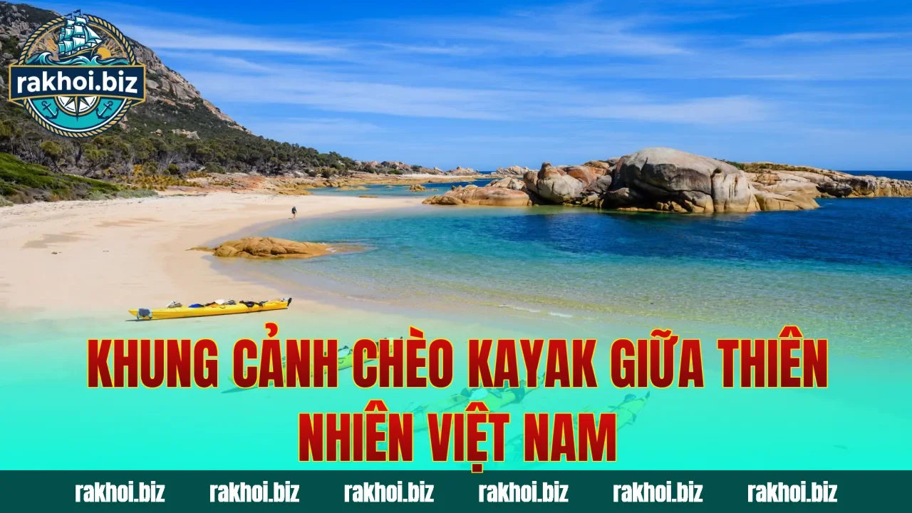 Khung cảnh chèo kayak giữa thiên nhiên Việt Nam