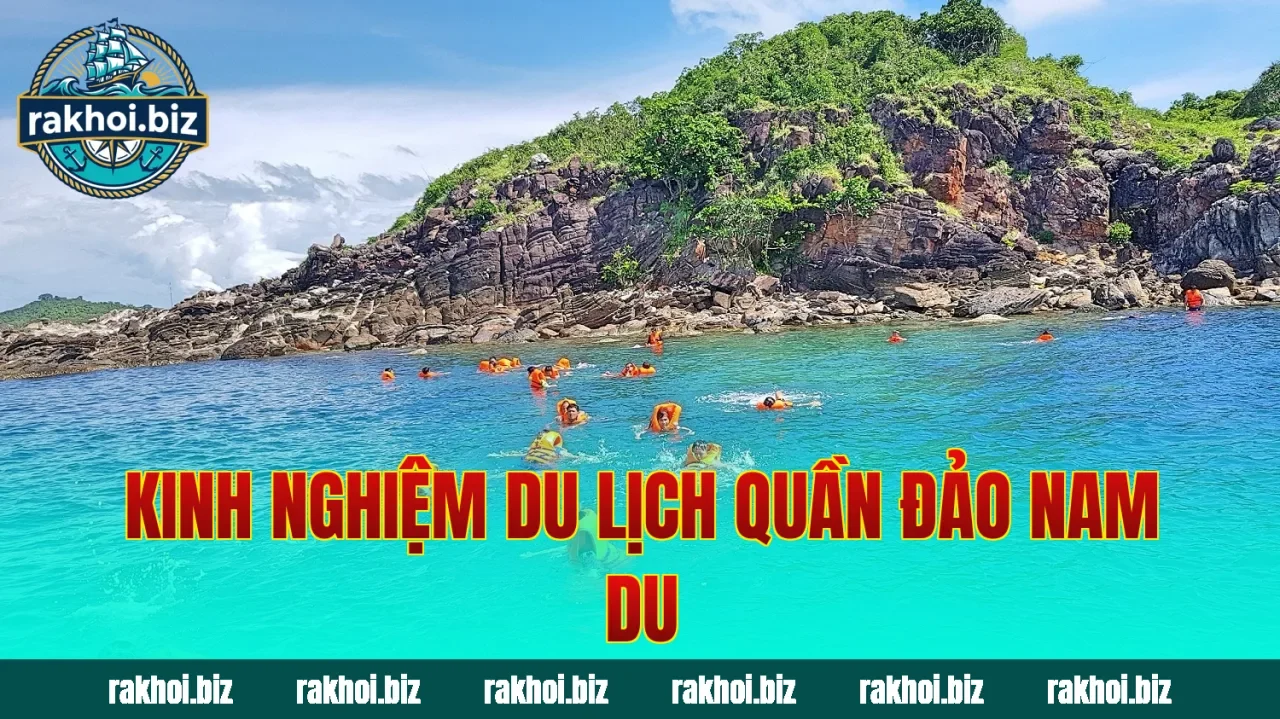 Kinh nghiệm du lịch quần đảo Nam Du