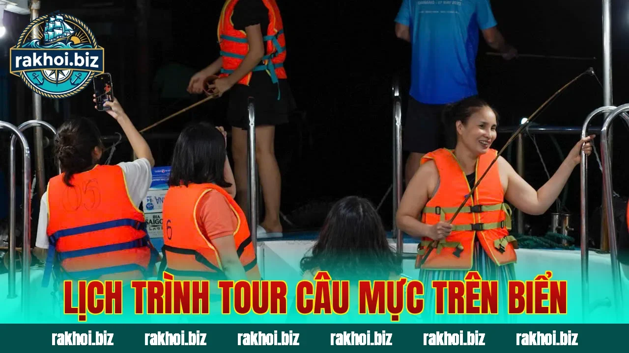 Lịch trình tour câu mực trên biển
