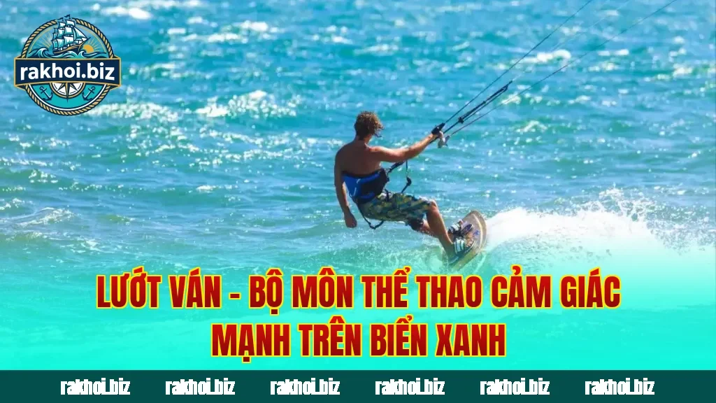 Lướt Ván – Bộ Môn Thể Thao Cảm Giác Mạnh Trên Biển Xanh