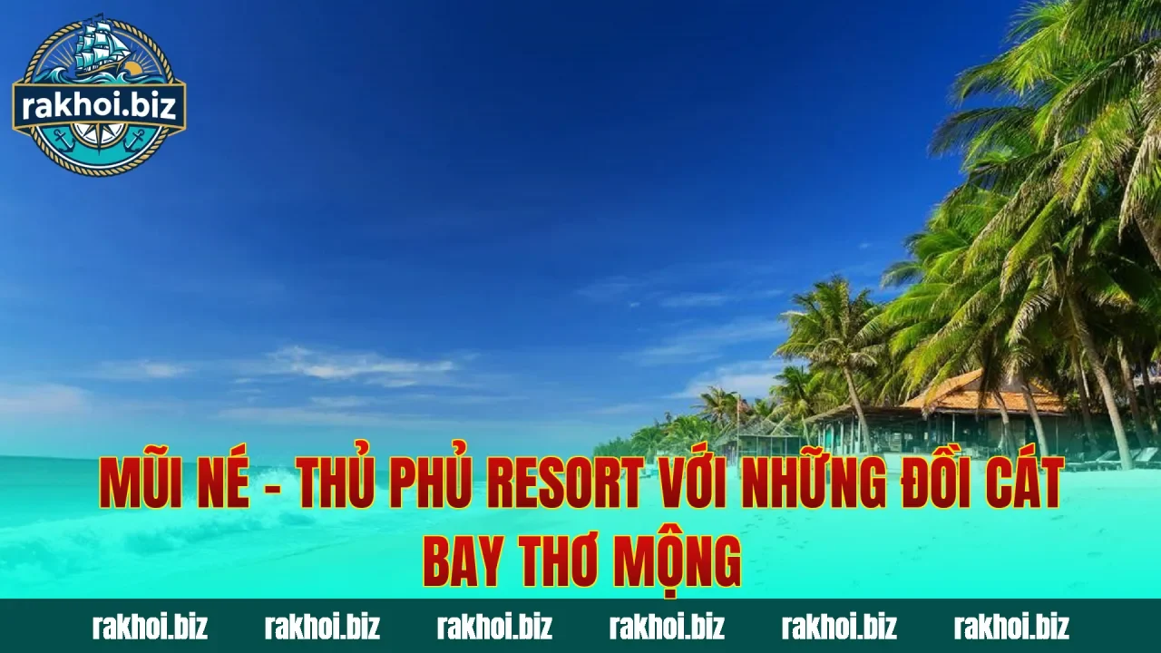 Mũi Né – Thủ Phủ Resort Với Những Đồi Cát Bay Thơ Mộng