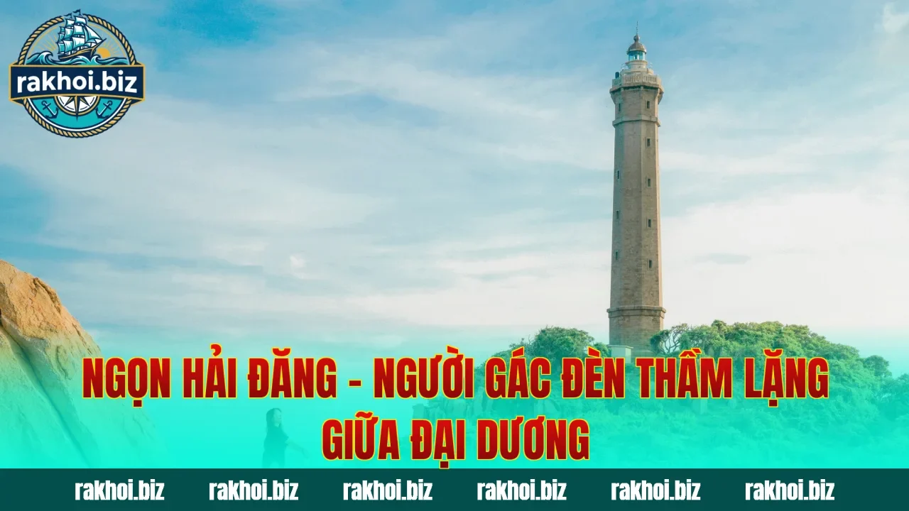 Ngọn Hải Đăng – Người Gác Đèn Thầm Lặng Giữa Đại Dương