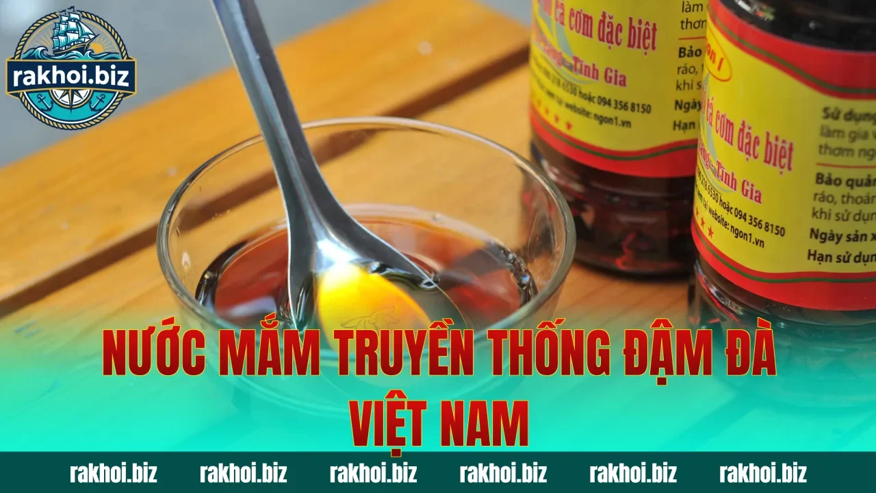 Nước mắm truyền thống đậm đà Việt Nam