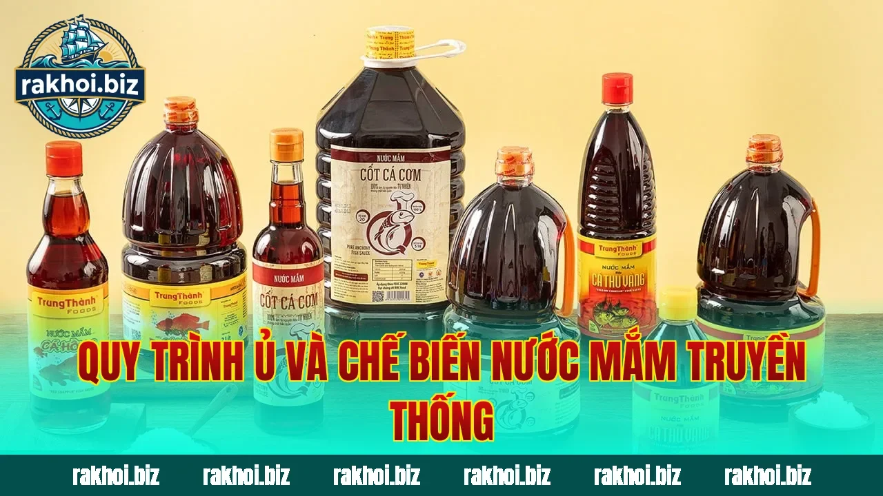 Quy trình ủ và chế biến nước mắm truyền thống