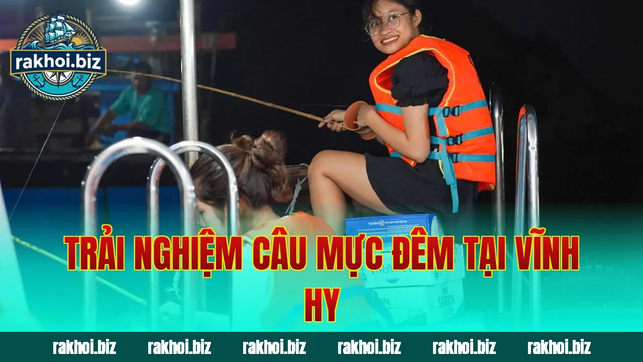 Trải nghiệm câu mực đêm tại Vĩnh Hy