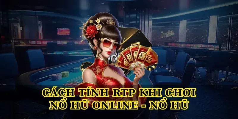 cach-tinh-rtp-khi-choi-no-hu-online-no-hu