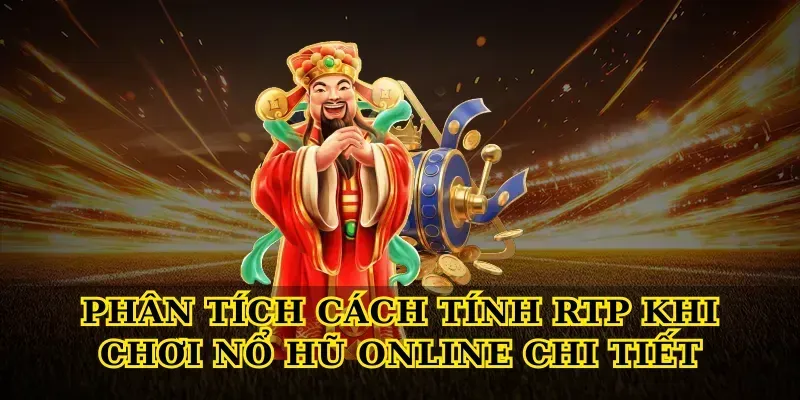 Phân tích Cách tính RTP khi chơi nổ hũ online chi tiết