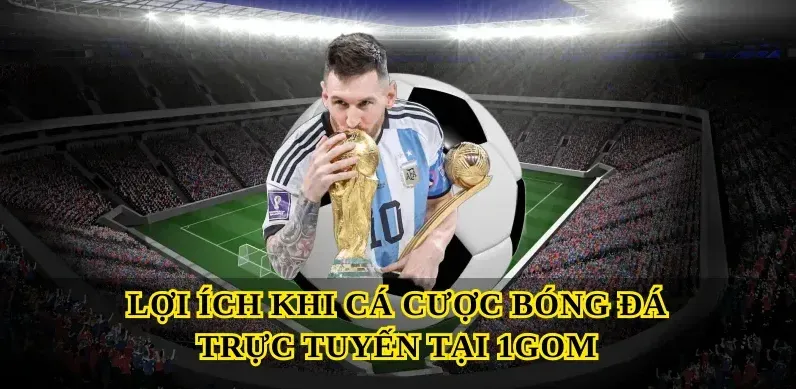 Lợi ích khi cá cược bóng đá trực tuyến tại 1gom