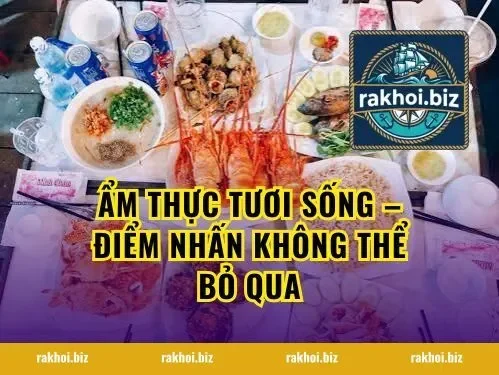 Ẩm Thực Tươi Sống – Điểm Nhấn Không Thể Bỏ Qua