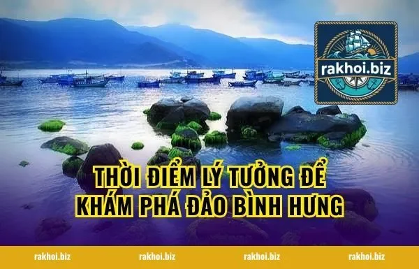 Thời Điểm Lý Tưởng Để Khám Phá Đảo Bình Hưng
